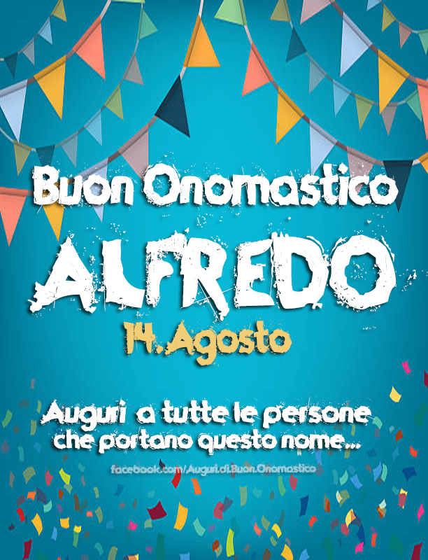 Buon Onomastico ALFREDO (14.Agosto) - Buon Onomastico ALFREDO (14.Agosto)
Auguri a tutte le persone che portano questo nome... 🎉🎉🎉