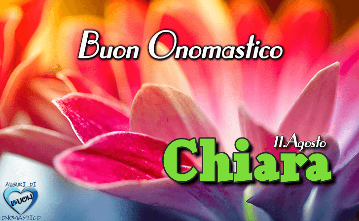 Buon Onomastico Chiara - Onomastico del nome Chiara 11 Agosto