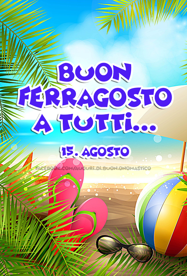 Buon Ferragosto a tutti... 15. Agosto - Buon Ferragosto
a tutti... 15. Agosto