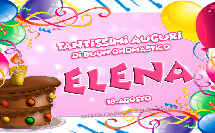 Buon Onomastico ELENA (18 Agosto) - Tantissimi Auguri di Buon Onomastico ELENA (18 Agosto)