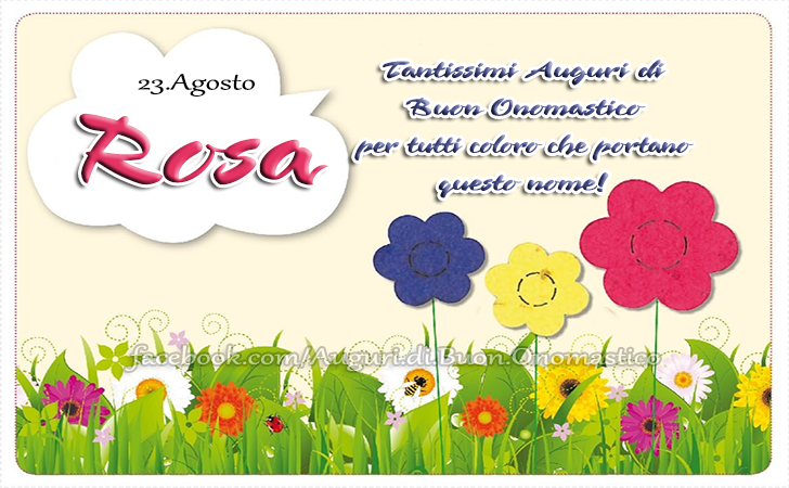 Buon Onomastico Rosa (23 Agosto)  - Tantissimi Auguri di Buon Onomastico per tutti coloro che portano questo nome ROSA!