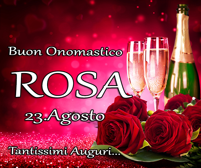 Onomastico del nome ROSA, 23 Agosto - Buon Onomastico ROSA 23 Agosto, Tantissimi Auguri...