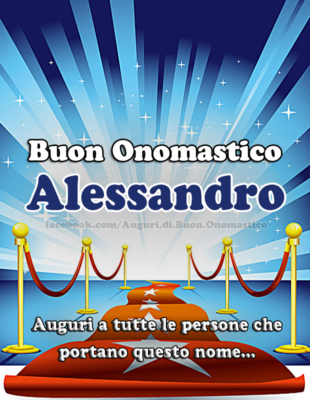 Buon Onomastico Alessandro - Buon Onomastico Alessandro - Auguri a tutte le persone che portano questo nome...