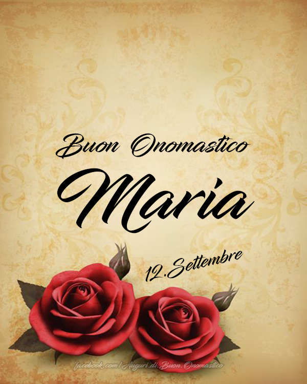 Auguri di Buon Onomastico Maria (12 Settembre) - Onomastico del nome Maria (12 Settembre) - Frasi e Immagini