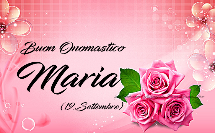 Buon Onomastico Maria (12 Settembre) - Maria - Auguri di Buon Onomastico del nome Maria (12 Settembre)
