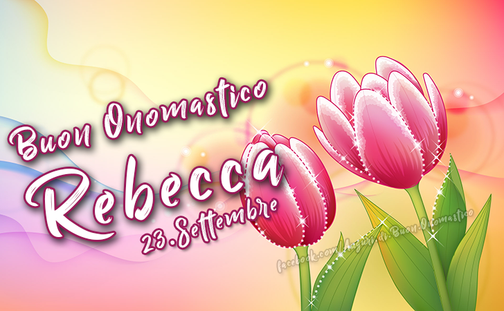 Buon Onomastico Rebecca (23.Settembre) - Auguri di Buon Onomastico Rebecca (23.Settembre)