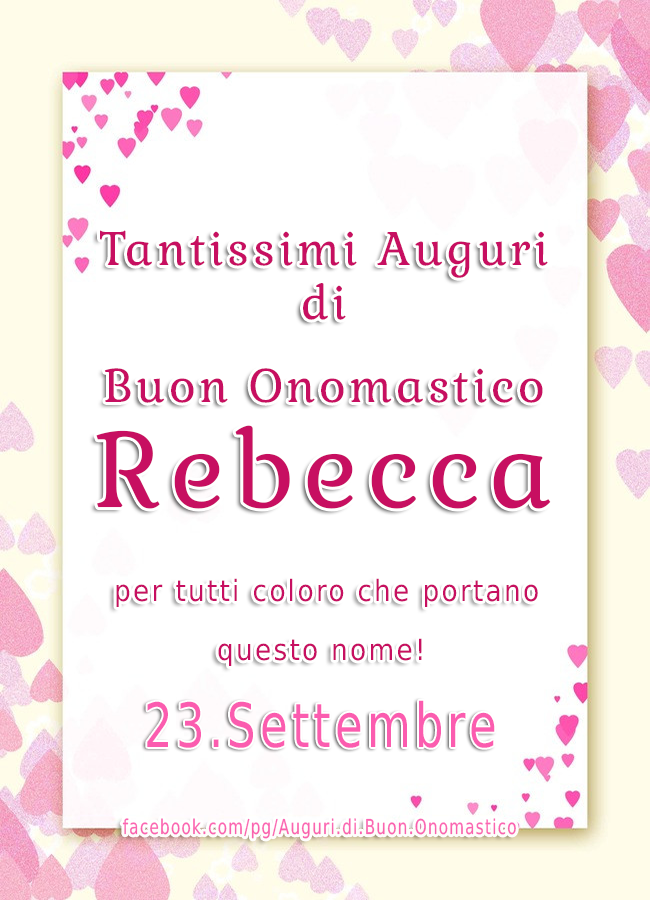 Tantissimi Auguri di Buon Onomastico Rebecca  (23.Settembre)  - Tantissimi Auguri di Buon Onomastico Rebecca  (23.Settembre) per tutti coloro che portano questo nome!