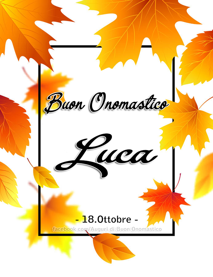 Buon Onomastico Luca (18.Ottobre) -  Buon Onomastico Luca - Onomastico del nome Luca 18.Ottobre