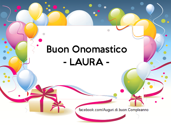 Buon Onomastico - LAURA  - Buon Onomastico - LAURA 