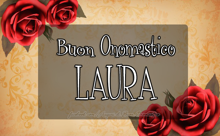 Buon Onomastico Laura - Buon Onomastico Laura