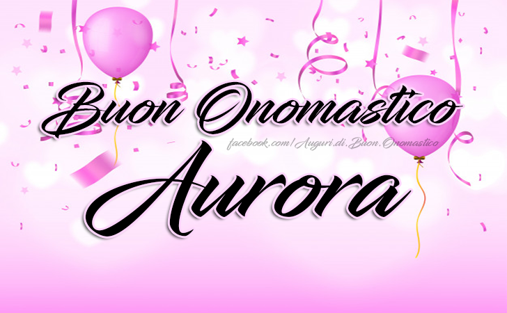 Buon Onomastico Aurora - Buon Onomastico Aurora - Onomastico del nome Aurora
