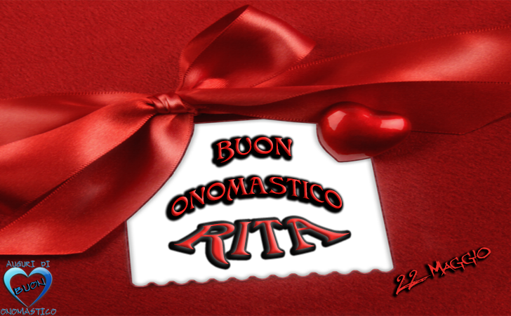 Buon Onomastico Rita - Tanti Auguri di Buon Onomastico Rita.