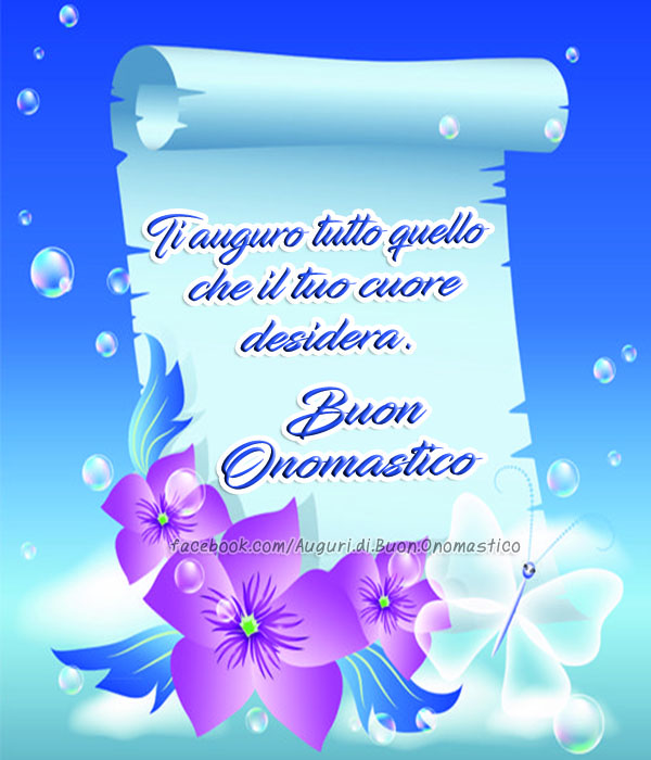 Buon Onomastico 🎈🎂🥂 - Ti auguro tutto quello che il tuo cuore desidera. Buon Onomastico 🎈🎂🥂♥️🎁🌹