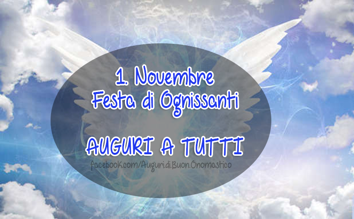 1. Novembre Festa di Ognissanti  AUGURI A TUTTI - 1. Novembre
Festa di Ognissanti

AUGURI A TUTTI