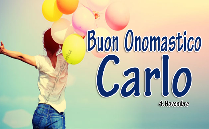 Buon Onomastico Carlo - 4.Novembre - Buon Onomastico
Carlo - 4.Novembre