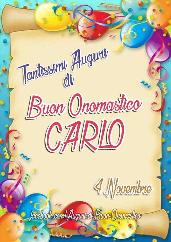 Buon Onomastico CARLO (4.Novembre) - Tantissimi Auguri di Buon Onomastico CARLO (4.Novembre)