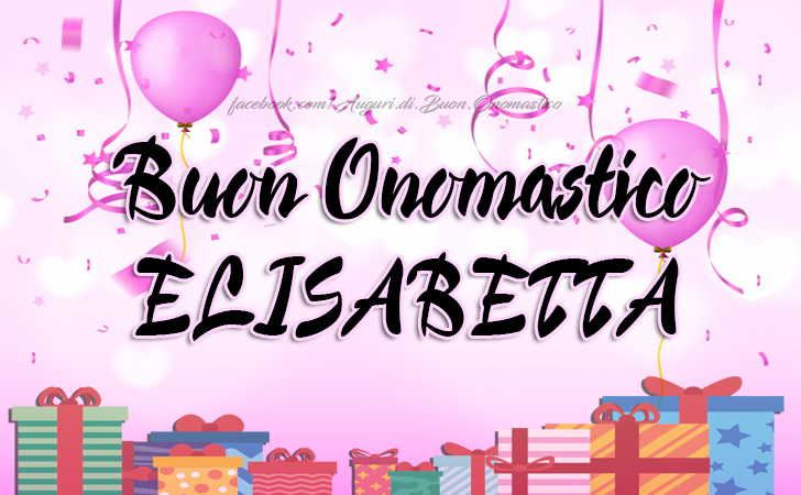 Buon Onomastico Elisabetta - Buon Onomastico Elisabetta