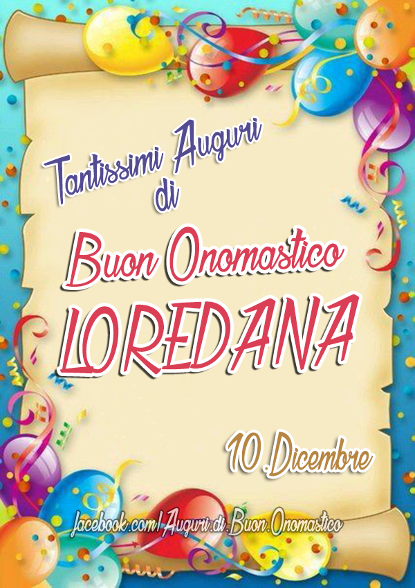 Buon Onomastico LOREDANA (10 Dicembre) - Tantissimi Auguri di Buon Onomastico LOREDANA (10 Dicembre)