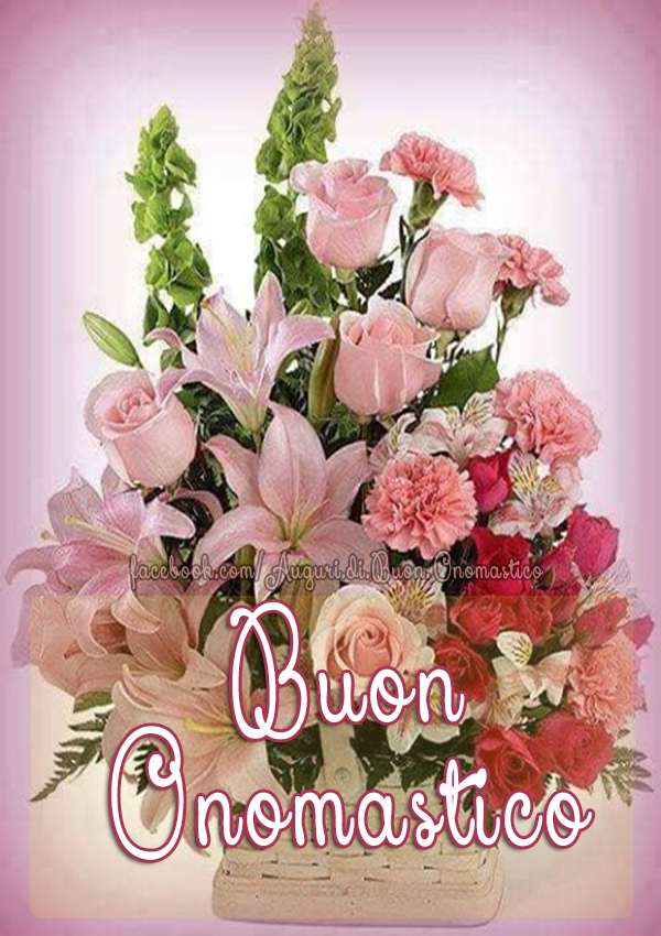 Buon Onomastico 🎂🌸💐🌷 - Auguri di Buon Onomastico