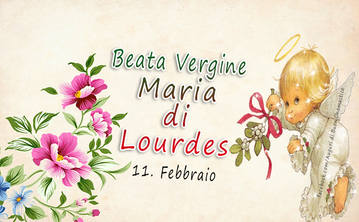 Beata Vergine Maria di Lourdes (11 Febbraio) - Beata Vergine Maria di Lourdes (11 Febbraio)