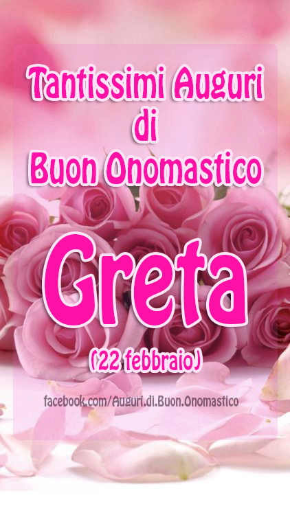 Buon Onomastico Greta (22 febbraio)  - Tantissimi Auguri di Buon Onomastico 
Greta (22 febbraio)  🌸🌸🌸