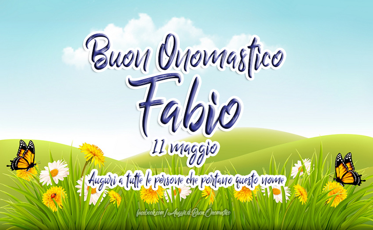 Buon Onomastico Fabio (11 Maggio) - Auguri, Frasi e Imaggini - Onomastico del nome Fabio (11 Maggio). Auguri a tutte le persone che portano questo nome FABIO