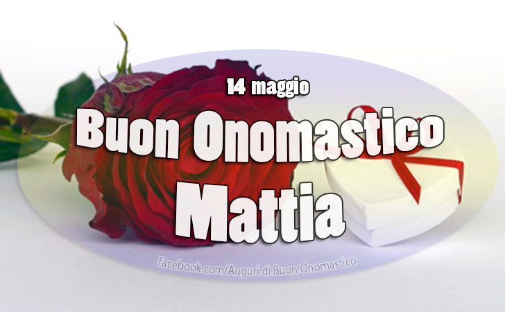 Buon Onomastico Mattia (14 maggio) - Onomastico del nome Mattia, Buon Onomastico Mattia (14 maggio). Auguri a tutte le persone che portano questo nome. (Mattia).