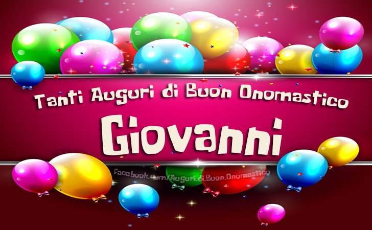 Tanti Auguri di Buon Onomastico Giovanni - Tanti Auguri di Buon Onomastico Giovanni