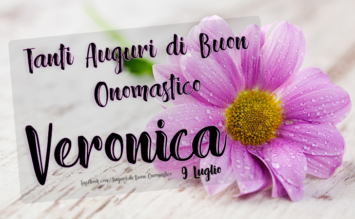 Onomastico Veronica (9 Luglio) - Tanti Auguri di Buon Onomastico Veronica (9 Luglio)