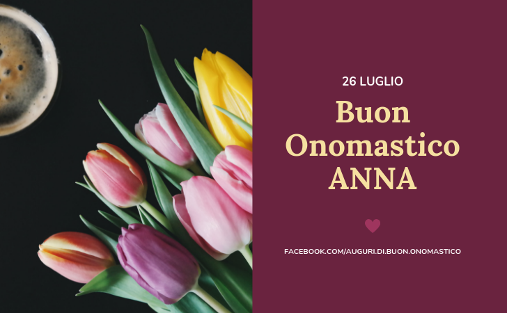 Onomastico del nome Anna (26 Luglio) - Tanti Auguri di Buon Onomastico Anna