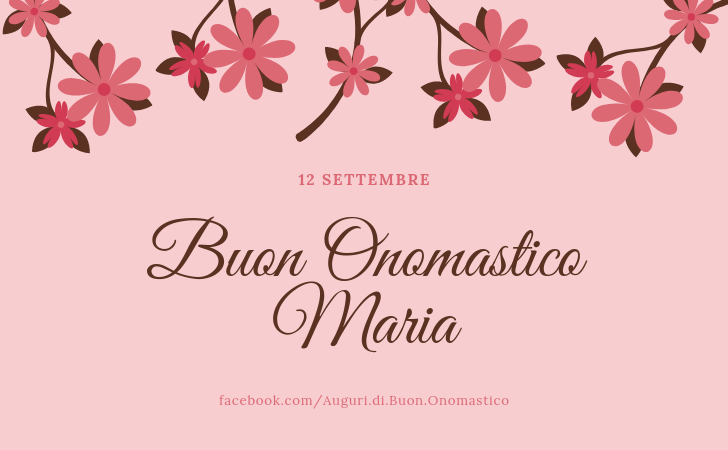 Buon Onomastico Maria 12 settembre - Buon Onomastico Maria 12 settembre