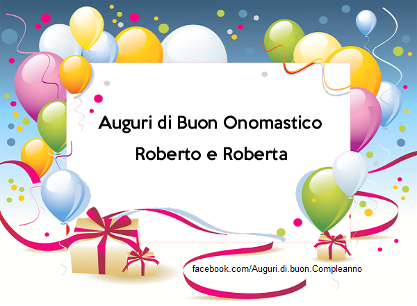 Auguri di Buon Onomastico Roberto e Roberta - Auguri di Buon Onomastico Roberto e Roberta