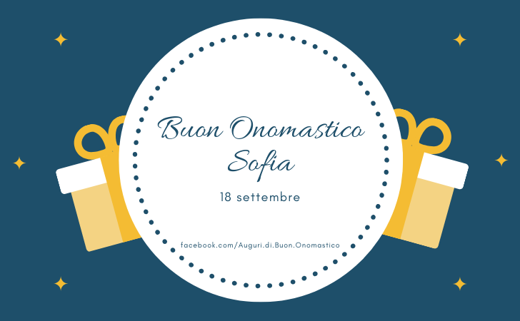 Buon Onomastico Sofia  - Buon Onomastico Sofia - 18 settembre