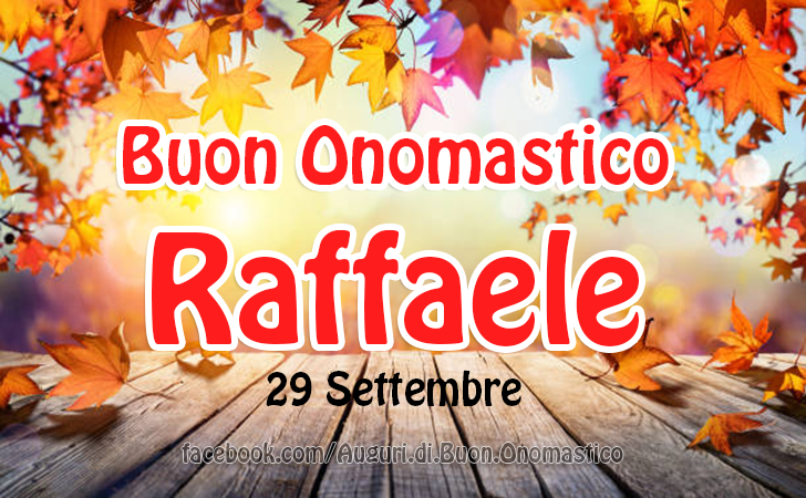 Buon Onomastico Raffaele (29 Settembre) - Buon Onomastico Raffaele (29 Settembre)