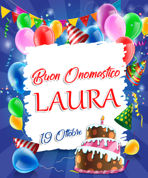 Buon Onomastico Laura - 19 Ottobre - Buon Onomastico Laura - 19 Ottobre