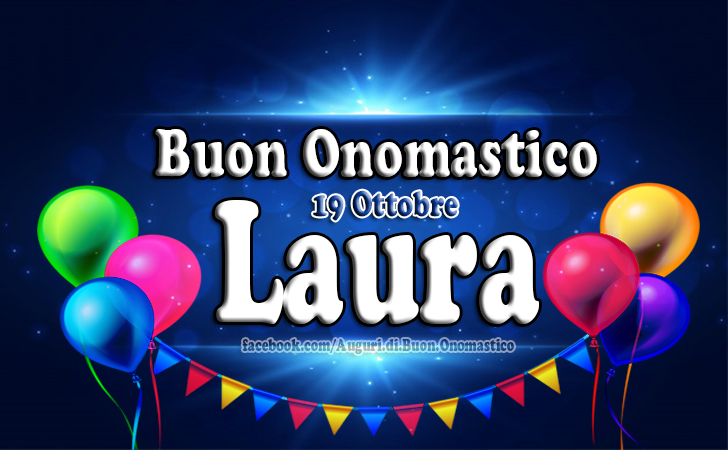 Onomastico Laura (19 Ottobre) - Onomastico Laura. Buon Onomastico Laura (19 Ottobre)