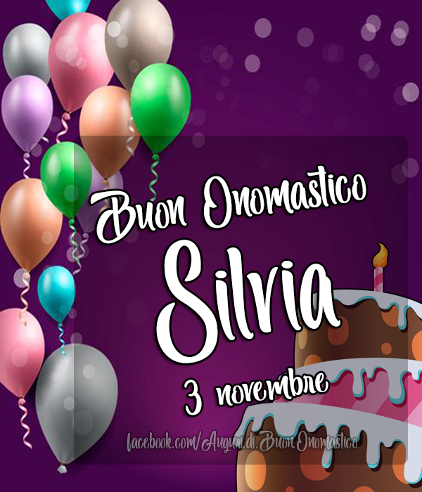 Buon Onomastico Silvia 3 Novembre - Buon Onomastico Silvia 3 Novembre