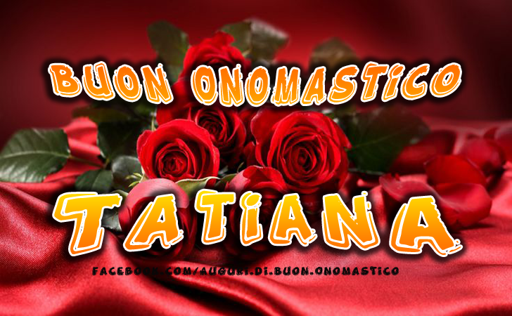 Auguri di Buon Onomastico | Tatiana