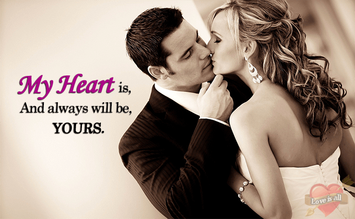 Love is all | My Heart  is, And always will be, YOURS.