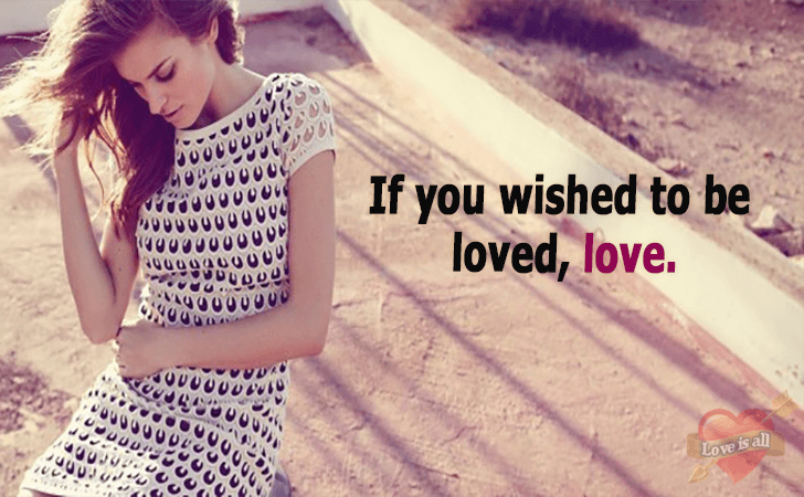 Love | If you wished to be loved, love.