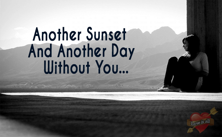 Love | Another Sunset And Another Day Without You...