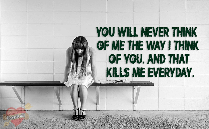 Love | You will never think of me the way I think of you. And that kills me everyday.