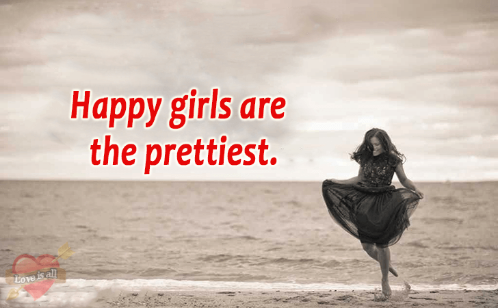 Love | Happy girls are the prettiest.