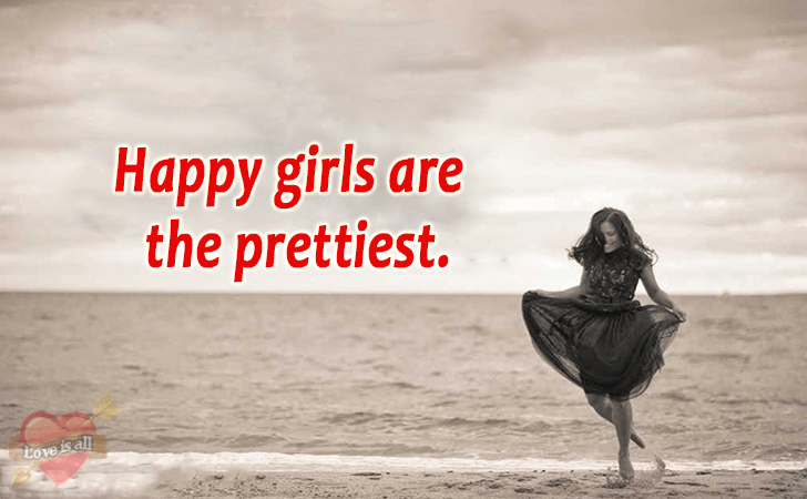 Love is all | Happy girls are the prettiest.