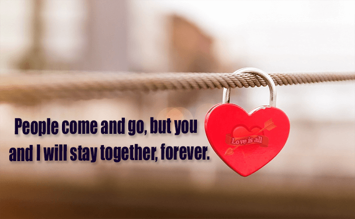 Love is all | People come and go, but you and I will stay together, forever.