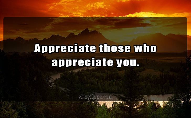 Quotes - best of | Appreciate those who
 appreciate you.