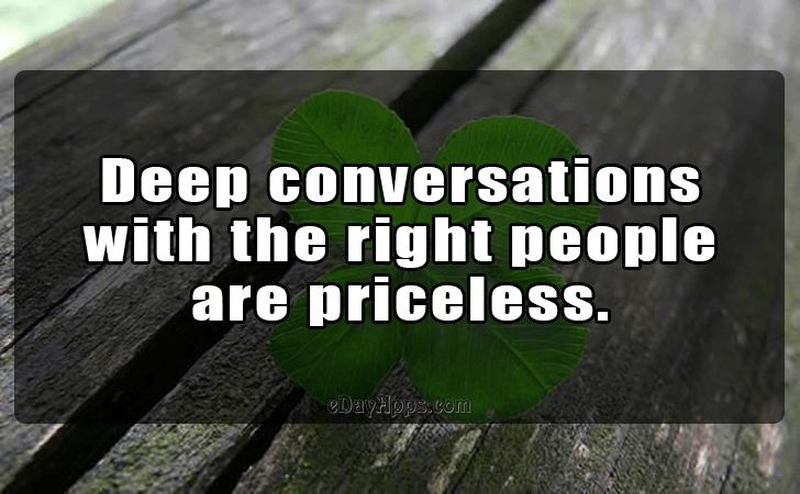 Quotes - best of | Deep conversations 
with the right people 
are priceless.