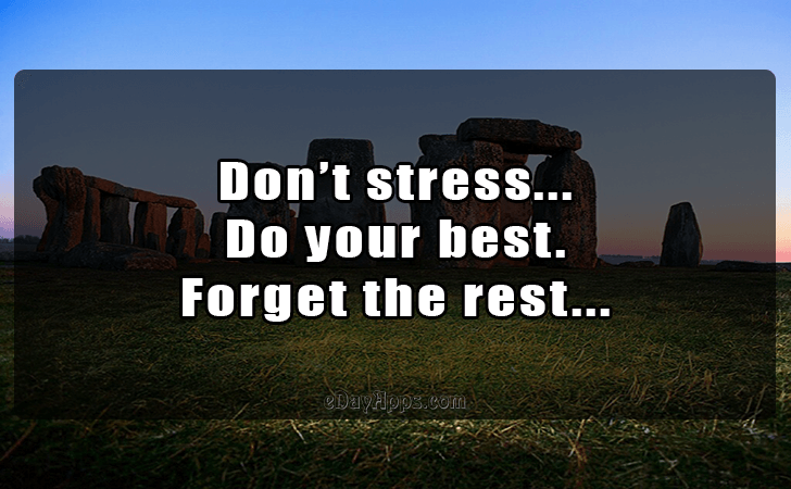 Quotes - best of | Dont stress... Do your best. Forget the rest...