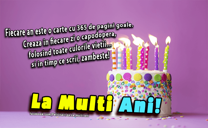 Felicitari de La multi ani | Fiecare an este o carte cu 365 de pagini goale. Creaza in fiecare zi o capodopera, folosind toate culorile vietii...si in timp ce scrii, zambeste!