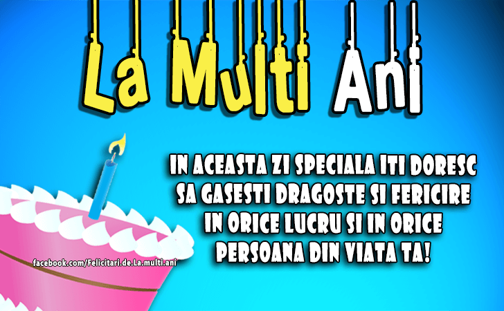 Felicitari de La multi ani | In aceasta zi speciala iti doresc sa gasesti dragoste si fericire in orice lucru si in orice persoana din viata ta!
